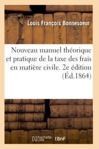 Nouveau Manuel Théorique Et Pratique de la Taxe Des Frais En Matière Civile. 2e Édition