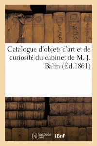 Catalogue d'Objets d'Art Et de Curiosité Du Cabinet de M. J. Balin