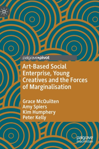 Art-Based Social Enterprise, Young Creatives and the Forces of Marginalisation