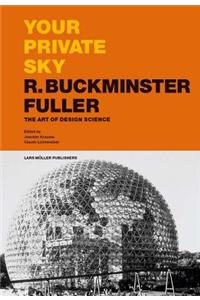 Your Private Sky: R. Buckminster Fuller: The Art of Design Science