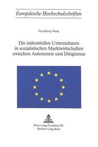 Die industriellen Unternehmen in sozialistischen Marktwirtschaften zwischen Autonomie und Dirigismus