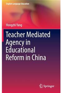 Teacher Mediated Agency in Educational Reform in China