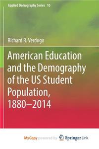 American Education and the Demography of the US Student Population, 1880 - 2014