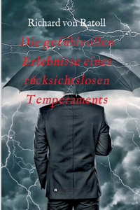 Die gefühlvollen Erlebnisse eines rücksichtslosen Temperaments