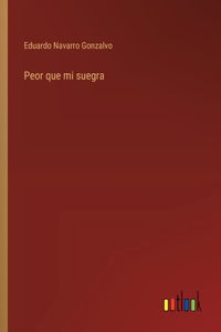 Peor que mi suegra