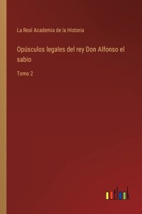 Opúsculos legales del rey Don Alfonso el sabio