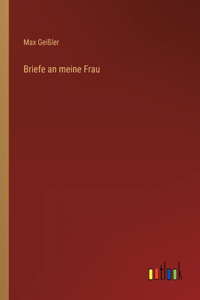 Briefe an meine Frau