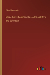 Intime Briefe Ferdinand Lassalles an Eltern und Schwester
