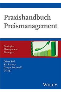 Praxishandbuch Preismanagement - Strategien - Management - Loesungen