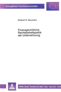 Finanzgerichtliche Rechtsbehelfspolitik der Unternehmung