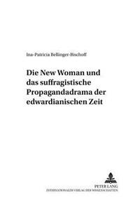 Die «New Woman» Und Das Suffragistische Propagandadrama Der Edwardianischen Zeit