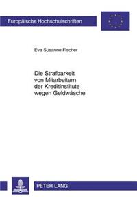 Die Strafbarkeit Von Mitarbeitern Der Kreditinstitute Wegen Geldwaesche