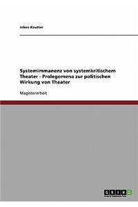 Systemimmanenz von systemkritischem Theater - Prolegomena zur politischen Wirkung von Theater