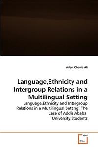 Language, Ethnicity and Intergroup Relations in a Multilingual Setting