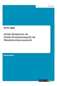 Soziale Kompetenz als (Nicht-)Voraussetzung für die Mitarbeiter/innenauswahl