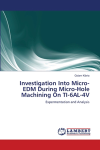 Investigation Into Micro-EDM During Micro-Hole Machining On TI-6AL-4V