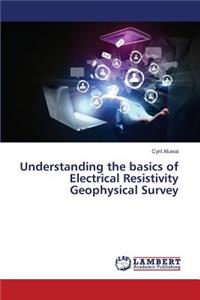 Understanding the Basics of Electrical Resistivity Geophysical Survey