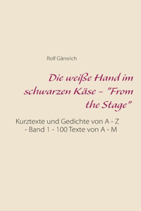 weiße Hand im schwarzen Käse - "From the Stage"