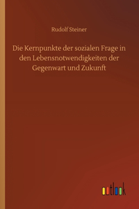 Die Kernpunkte der sozialen Frage in den Lebensnotwendigkeiten der Gegenwart und Zukunft