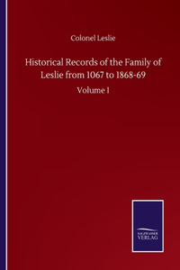 Historical Records of the Family of Leslie from 1067 to 1868-69