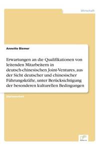 Erwartungen an die Qualifikationen von leitenden Mitarbeitern in deutsch-chinesischen Joint-Ventures, aus der Sicht deutscher und chinesischer Führungskräfte, unter Berücksichtigung der besonderen kulturellen Bedingungen