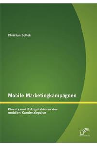 Mobile Marketingkampagnen - Einsatz und Erfolgsfaktoren der mobilen Kundenakquise