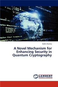 Novel Mechanism for Enhancing Security in Quantum Cryptography