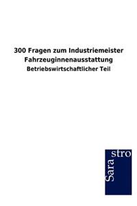 300 Fragen zum Industriemeister Fahrzeuginnenausstattung