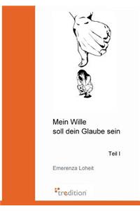 Mein Wille Soll Dein Glaube Sein