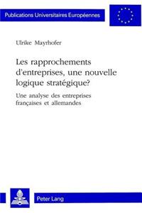 Les Rapprochements d'Entreprises, Une Nouvelle Logique Stratégique?