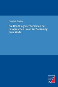 Handlungsmechanismen der Europäischen Union zur Sicherung ihrer Werte