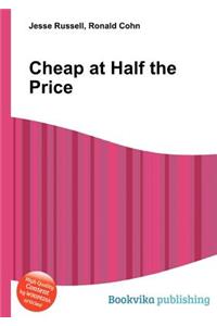 Cheap at Half the Price
