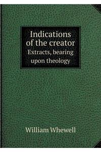 Indications of the Creator Extracts, Bearing Upon Theology