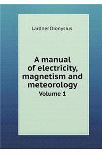 A manual of electricity, magnetism and meteorology Volume 1