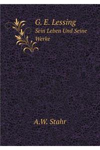 G. E. Lessing Sein Leben Und Seine Werke