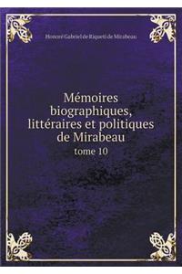 Mémoires Biographiques, Littéraires Et Politiques de Mirabeau Tome 10