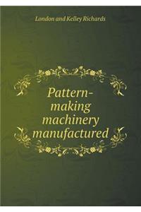 Pattern-making machinery manufactured