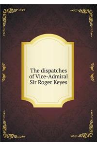 The Dispatches of Vice-Admiral Sir Roger Keyes
