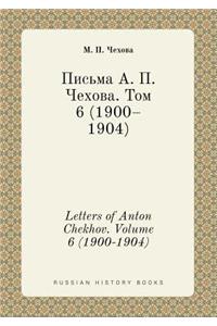 Letters of Anton Chekhov. Volume 6 (1900-1904)
