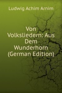 Von Volksliedern: Aus Dem Wunderhorn (German Edition)