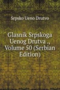 Glasnik Srpskoga Uenog Drutva ., Volume 50 (Serbian Edition)