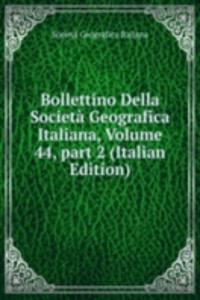 Bollettino Della Societa Geografica Italiana, Volume 44, part 2 (Italian Edition)