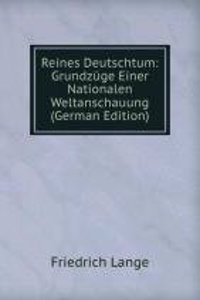 Reines Deutschtum: Grundzuge Einer Nationalen Weltanschauung (German Edition)