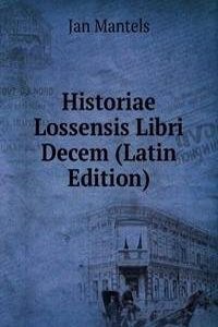 Historiae Lossensis Libri Decem (Latin Edition)
