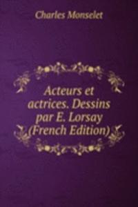 Acteurs et actrices. Dessins par E. Lorsay (French Edition)
