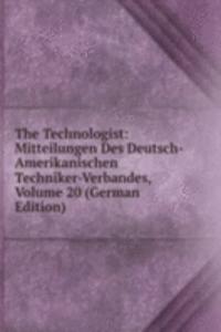 Technologist: Mitteilungen Des Deutsch-Amerikanischen Techniker-Verbandes, Volume 20 (German Edition)