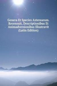 Genera Et Species Asterearum. Recensuit, Descriptionibus Et Animadversionibus Illustravit (Latin Edition)