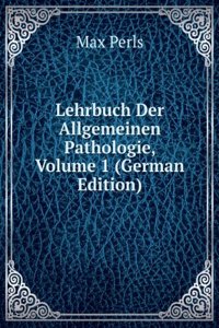 Lehrbuch Der Allgemeinen Pathologie, Volume 1 (German Edition)