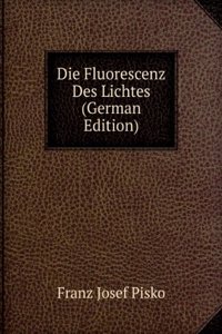 Die Fluorescenz Des Lichtes (German Edition)