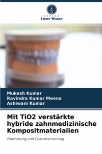 Mit TiO2 verstärkte hybride zahnmedizinische Kompositmaterialien